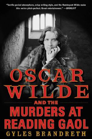 [The Oscar Wilde Murder Mysteries 06] • Oscar Wilde and the Murders at Reading Gaol